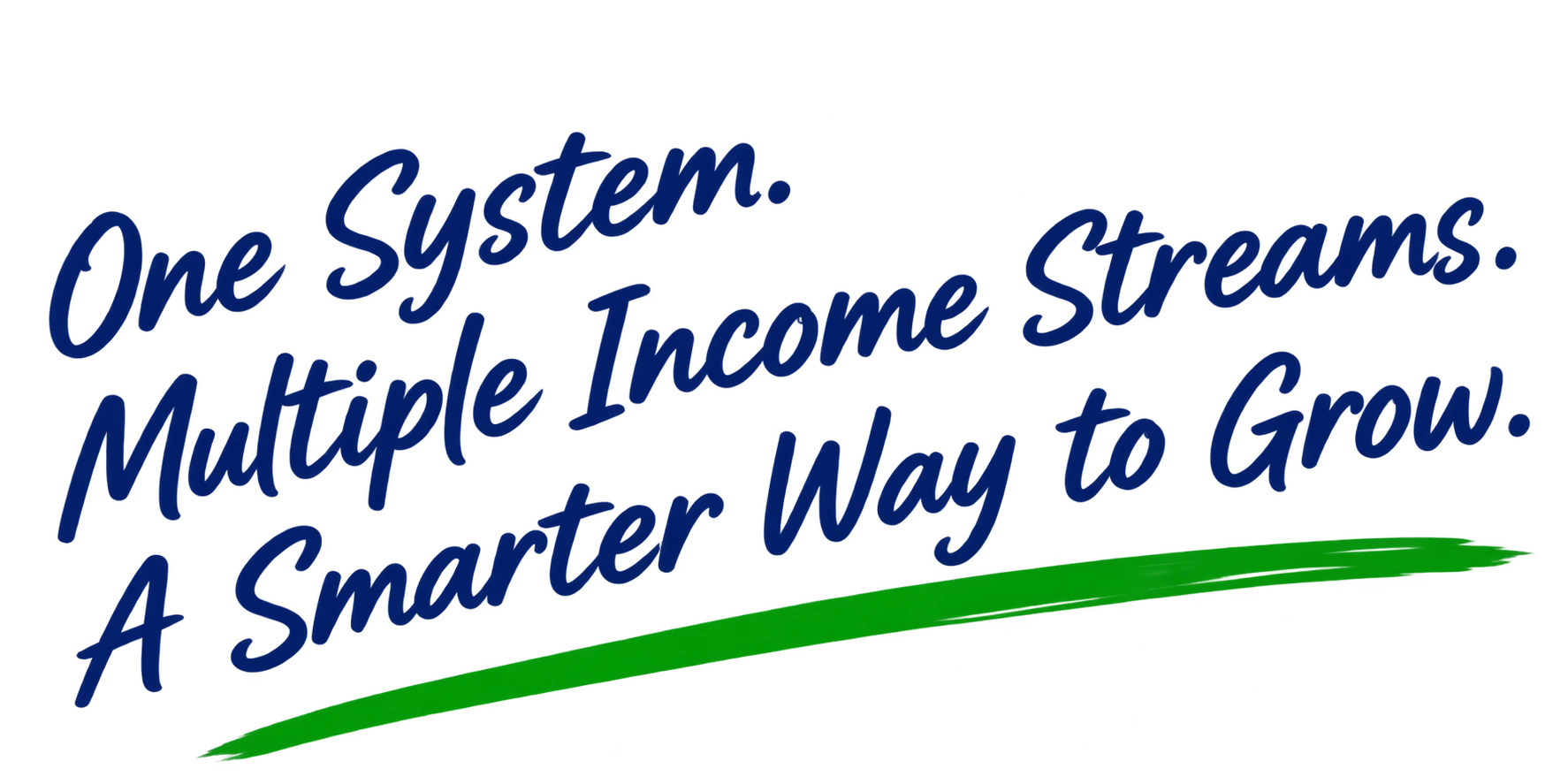 One System. Multiple Income Streams. A Smarter Way to Grow.